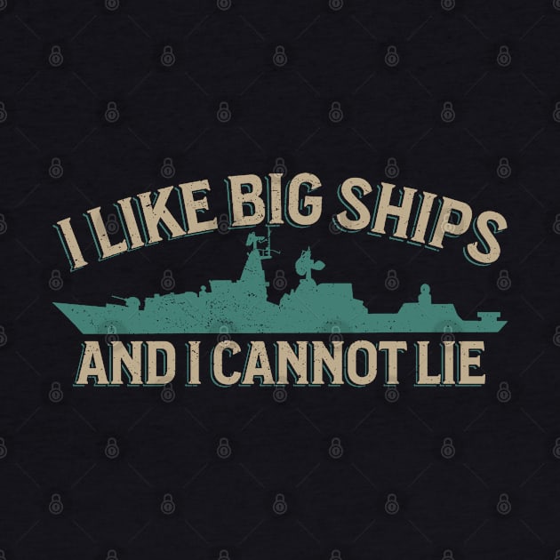 I Like Big Ships - Military Vessel Enthusiast by Distant War